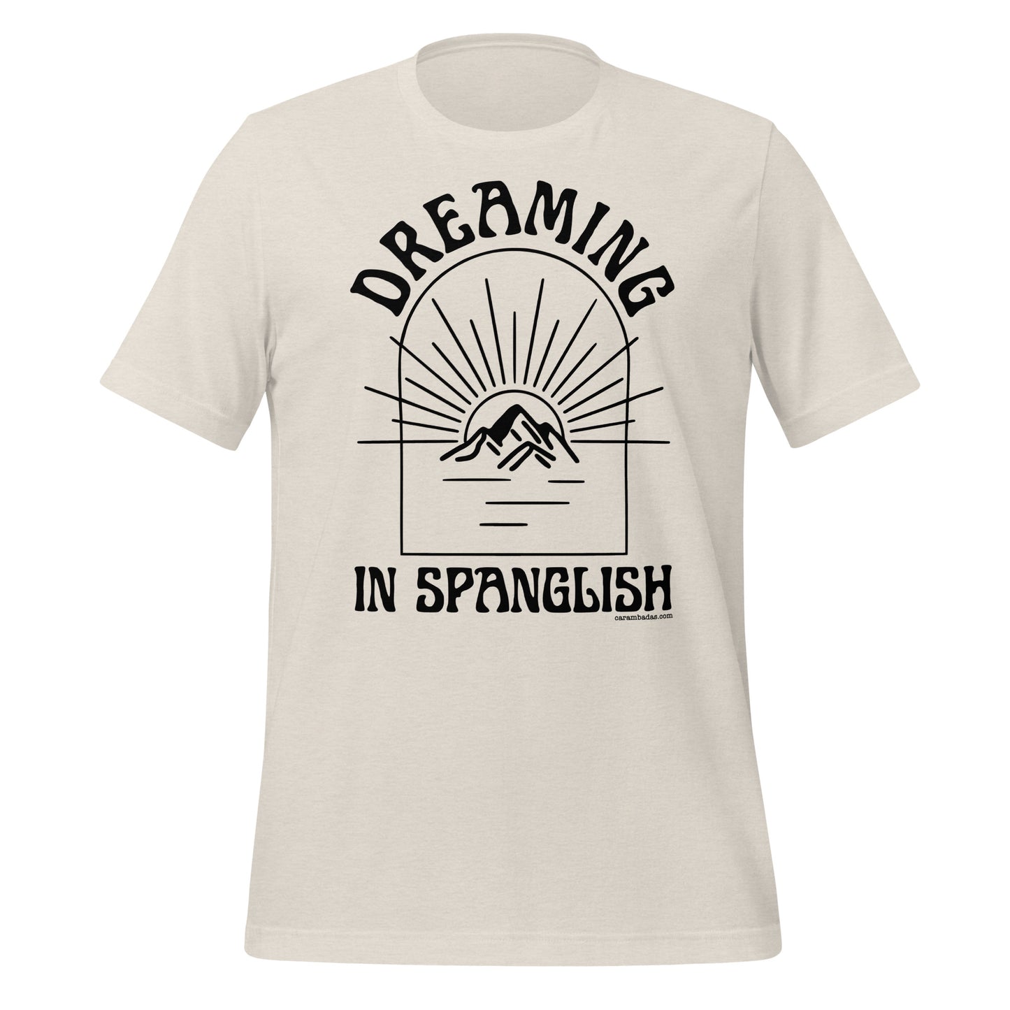 Dreaming as big as mountains in Spanglish Unisex t-shirt