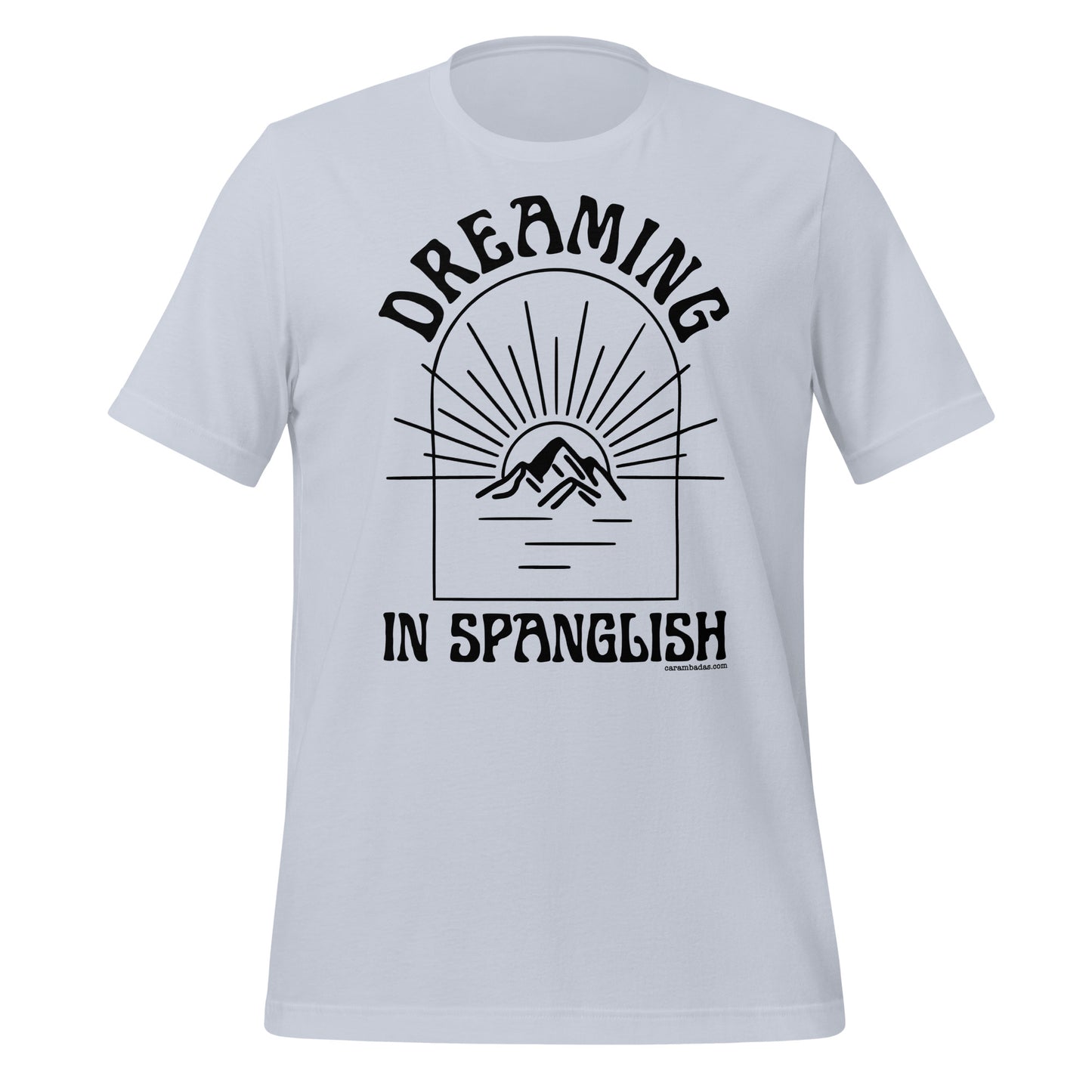 Dreaming as big as mountains in Spanglish Unisex t-shirt