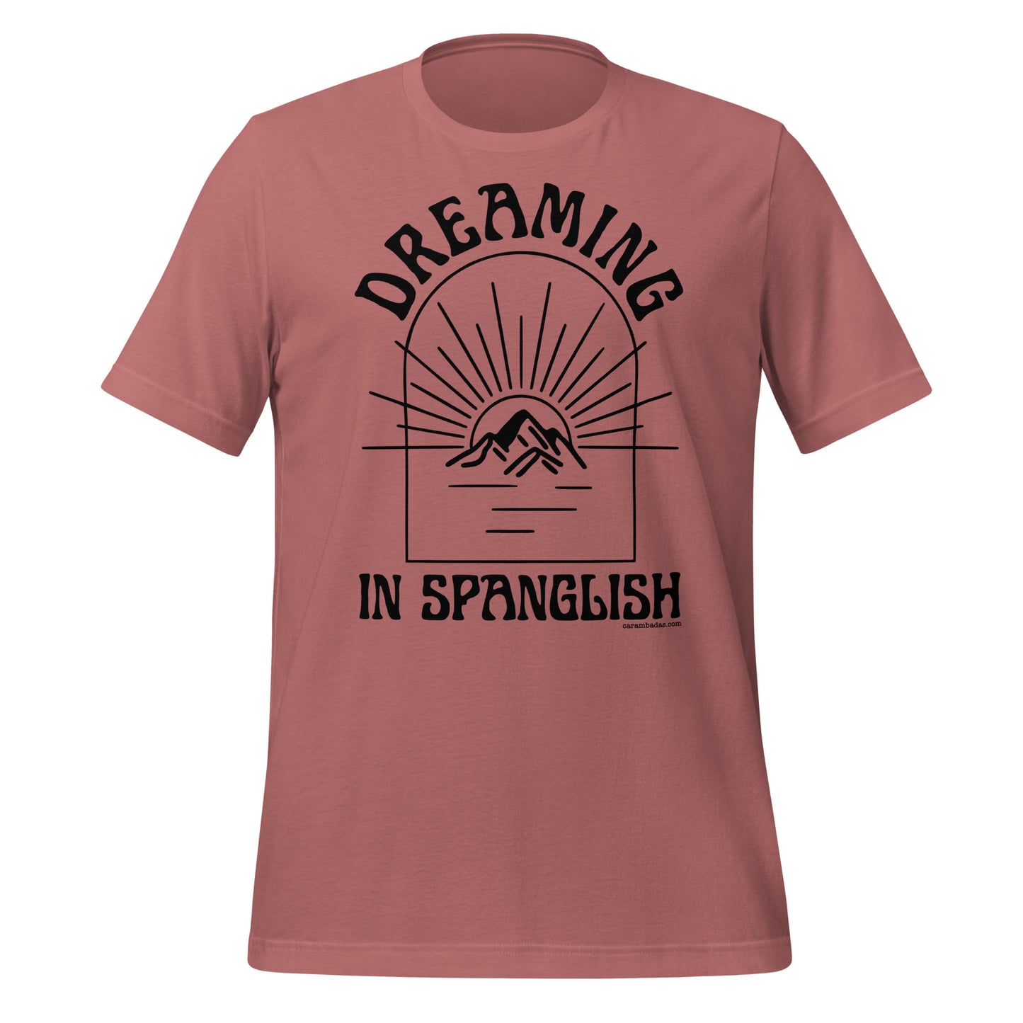 Dreaming as big as mountains in Spanglish Unisex t-shirt