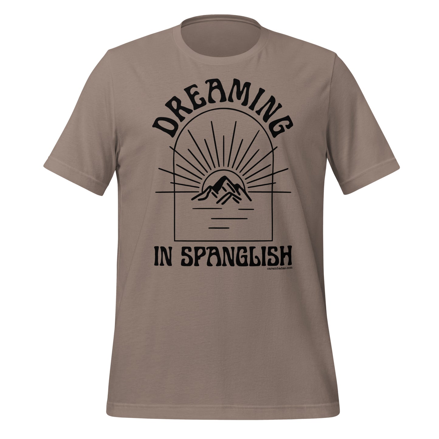 Dreaming as big as mountains in Spanglish Unisex t-shirt