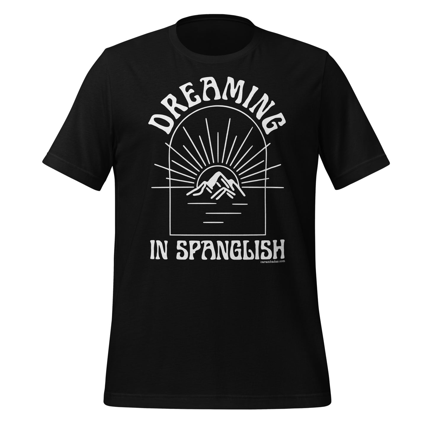 Dreaming as big as mountains in Spanglish Unisex t-shirt